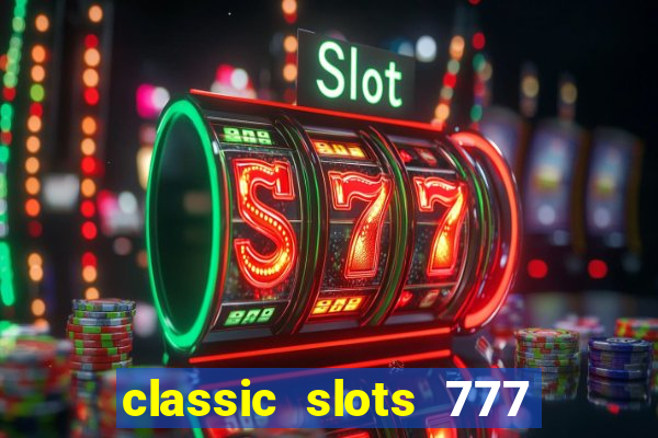 classic slots 777 paga mesmo